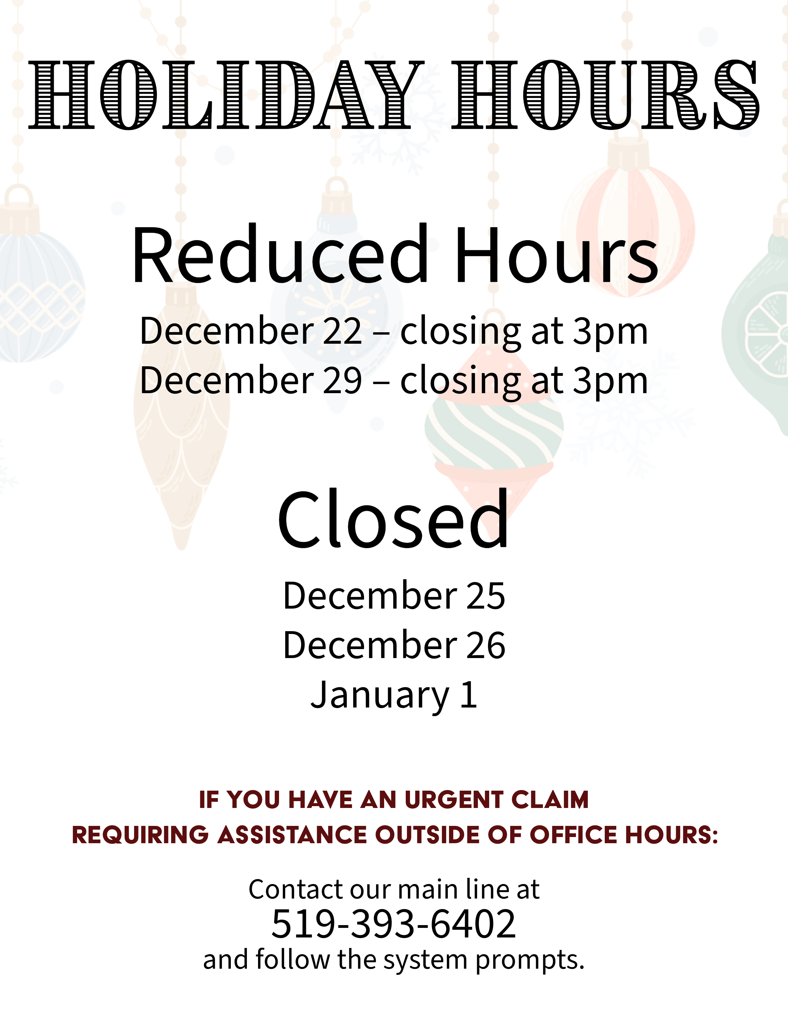 Please note our hours over the holiday season Dec. 22 - 8:30am - 3pm Dec. 25 - Closed Dec. 26 - Closed Dec. 29 - 8:30am - 3pm Jan. 1 - Closed